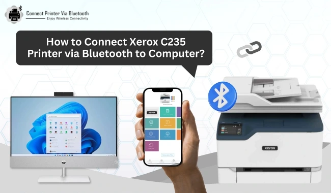 How to Connect Xerox C235 Printer via Bluetooth to Computer? (Easy Guide)