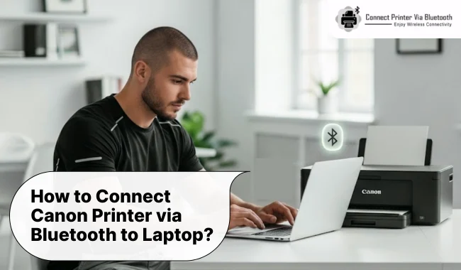 How to Connect Canon Printer via Bluetooth to Laptop? (Easy Steps)