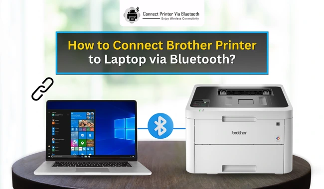 How to Connect Brother Printer to Laptop via Bluetooth? (Full Guide)