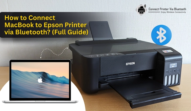 How to Connect MacBook to Epson Printer via Bluetooth? (Full Guide)