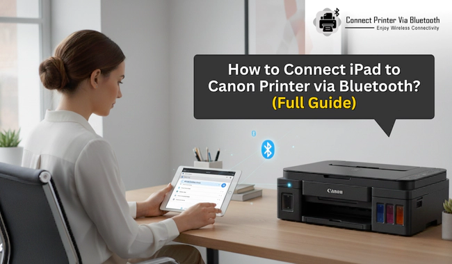 How to Connect iPad to Canon Printer via Bluetooth? (Full Guide)